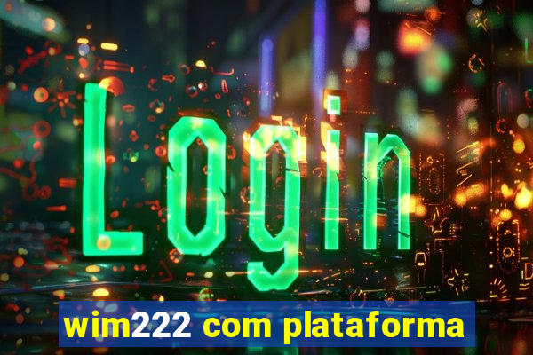 wim222 com plataforma